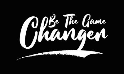 Be The Game Changer Calligraphy Black Color Text On Black Background