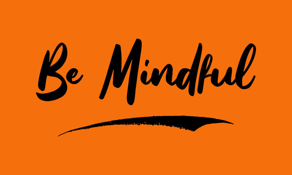 Be Mindful. Card With Calligraphy. Hand Drawn Modern Lettering