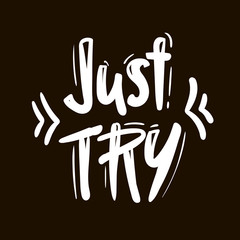 text - ''just try'' Modern brush calligraphy. black white Handwritten lettering. Hand drawn vector elements. Isolated on black background. Hand drawn lettering element for your design.