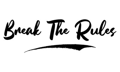 Break The Rules Phrase Saying Quote Text or Lettering. Vector Script and Cursive Handwritten Typography 
For Designs Brochures Banner Flyers and T-Shirts.