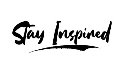 Stay Inspired Phrase Saying Quote Text or Lettering. Vector Script and Cursive Handwritten Typography 
For Designs Brochures Banner Flyers and T-Shirts.