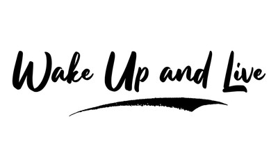 Wake Up and Live Phrase Saying Quote Text or Lettering. Vector Script and Cursive Handwritten Typography 
For Designs Brochures Banner Flyers and T-Shirts.