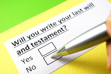 Will you write your last will and testament? Yes or no?