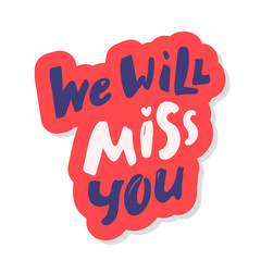 We will miss you template. Modern brush calligraphy. black white Handwritten lettering. Hand drawn vector elements. Isolated on white background. Hand drawn lettering element for your design.