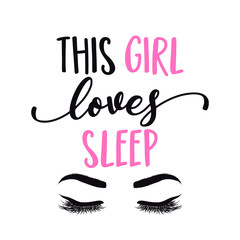 This girl loves sleep - Lettering inspiring calligraphy poster with text and eyelashes. Greeting card for stay at home for quarantine times. Hand drawn cute sloth. Good for t-shirt, mug, scrap booking
