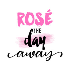 Rose the day away - Hand sketched wine lover lettering typography. Hand drawn lettering sign. Badge, icon, banner, tag. Vector illustration. Let’s party started. Weekend activity