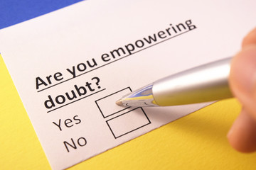 Are you empowering doubt? Yes or no?