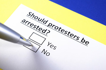 Should protesters be arrested? Yes or no?