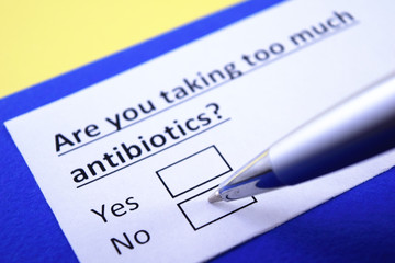 Are you taking too much antibiotics? Yes or no?