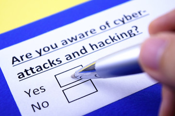 Are you aware of cyber-attacks and hacking? Yes or no?