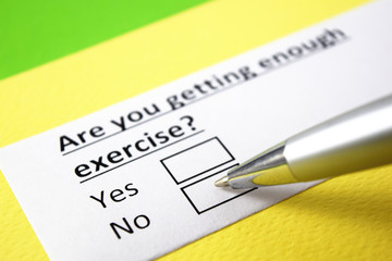 Are you getting enough exercise? Yes or no?
