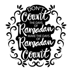 Obraz premium Don't count the days of ramadan, make the days of ramadan count. Ramadan quote.