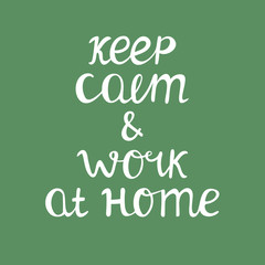 Keep calm and work at home. Quarantine quote. Cute hand drawn typography. White quote on green background. Vector stock illustration.