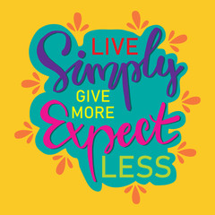 Live simply give more expect less. Motivational quote.