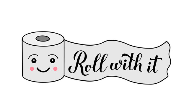 Roll with it calligraphy hand lettering on cute cartoon toilet paper. Funny quote typography poster. Coronavirus quarantine COVID-19. Vector template for banner, flyer, postcard, sticker, t-shirt.