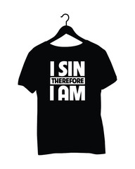 T-Shirt Quotes - i sin therefore i am