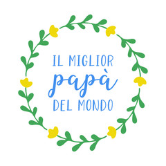 Hand sketched " Il miglior papa del Mondo " quote in Italian. Translated "Best Dad in the World". Drawn lettering for postcard, invitation, poster. Vector