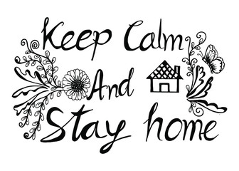 Draw hand logo at the slogan Keep Calm And Stay  home with house inside. Prevention of campaigns or measures from coronavirus, COVID-19 at home. Message Coronavirus hashtag messages, COVID 19 protecti