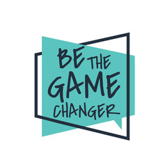 creative inspiring positive quotes. be the game changer. motivation quote on square shape vector typography illustration stock