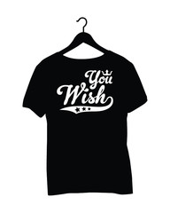 T-shirt typography design - You wish