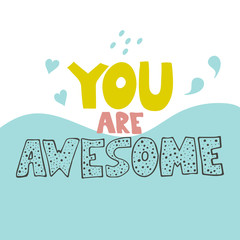you are awesome hand drawn vector lettering. Hand drawn inspiring and motivating inscription. Abstract colored drawing with text isolated on white background. Wise phrase design element
