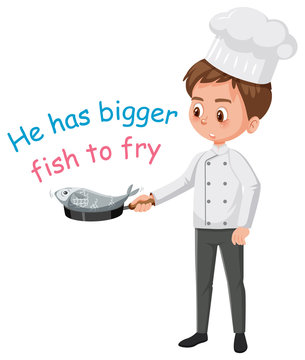English idiom with picture description for he had bigger fish to fry on white background