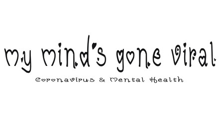Headline message reads My Mind's Gone Viral in reference to the Coronavirus and mental health issues