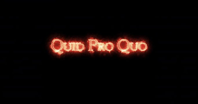 Quid pro quo written with fire. Loop