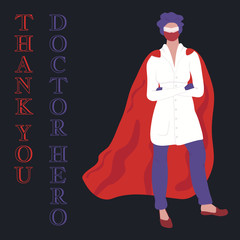 Thank you Doctor Hero. Professional medic in superhero cape and medical face mask is fighting a coronavirus COVID-19 pandemic. Flat vector illustration. Great design for banner, t-shirt, sticker, mug.