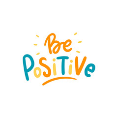 Be positive hand drawn lettering motivational slogan for print, poster, card. Modern typographic phrase.