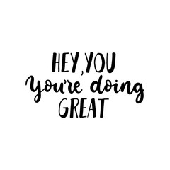 Hey you youre doing great inspirational card vector illustration. Ink handwritten lettering flat style. Good job and well done concept. Isolated on white background