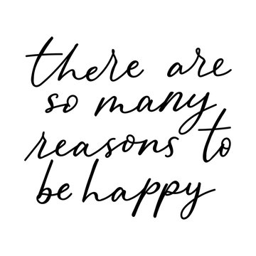 There are so many reasons to be happy lettering card vector illustration. Handwritten inscription with cute cursive flat style. Inspiration concept. Isolated on white background