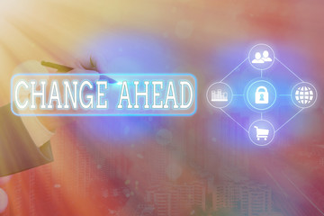 Text sign showing Change Ahead. Business photo text Some alterations waiting to happen Perspective...
