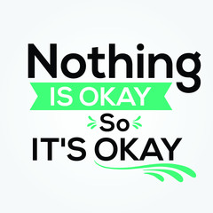 Nothing is Okay so it's okay,  inspirational lettering quote - Viral pandemic support message - motivational messages
