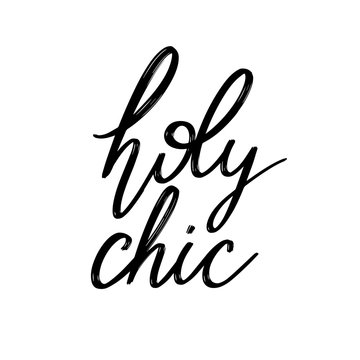  Holy chic. Vector hand drawn lettering  isolated. Template for card, poster, banner, print for t-shirt, pin, badge, patch.