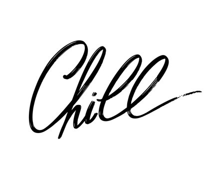 Chill. Vector hand drawn lettering  isolated. Template for card, poster, banner, print for t-shirt, pin, badge, patch.