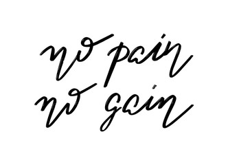 No pain no gain. Vector hand drawn lettering  isolated. Template for card, poster, banner, print for t-shirt, pin, badge, patch.