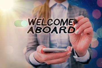 Text sign showing Welcome Aboard. Business photo text Expression of greetings to an individual whose arrived is desired
