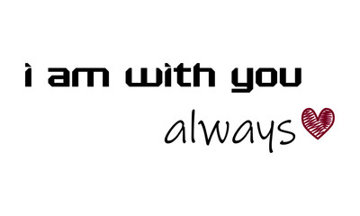 I am with you always, Christian faith, Typography for print or use as poster, card, flyer or T Shirt 