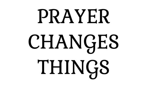 Prayer Changes Things Quotes