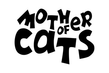 Mother Of Cats vector inscription on white background, playful quirky lettering composition