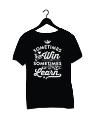 T-Shirt Saying - sometimes you win sometimes you learn