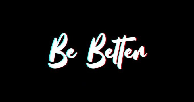 Be Better Text Glitch Effect Animation on Black Background
-4K Resolution