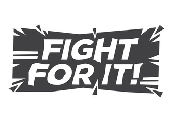 Broken font design of fight for it. Positive motivation concept of fighting for power, rights or ideas.