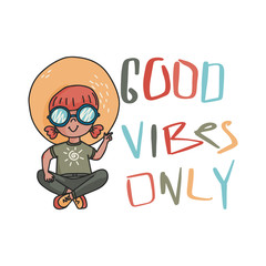 Vector Good vibes only quote. Colourful positive phrase. Doodle illustration of hipster girl in sun glasses and hat.