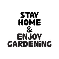 Stay home and enjoy gardening. Cute hand drawn doodle bubble lettering. Isolated on white background. Vector stock illustration.