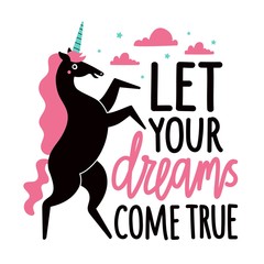 Vector illustration with dancing unicorn, pink clouds and blue stars. Let your dreams come true lettering phrase. Inspirational typography poster with magic animal, apparel print design