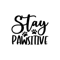 Stay Pawsitive- funny text with pawprint. Good for t shirt print, poster, greeting card, and gift design.