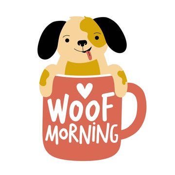 Vector illustration with cute cartoon style dog sitting in the cup. Woof Morning funny lettering phrase. Colored typography poster with domestic animal and positive wishing
