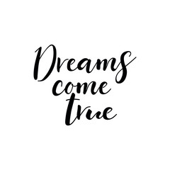 Dreams come true. Lettering. Ink illustration. Modern brush calligraphy Isolated on white background